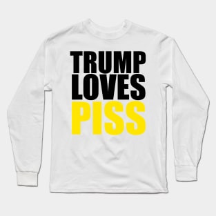 TRUMP LOVES PISS Long Sleeve T-Shirt